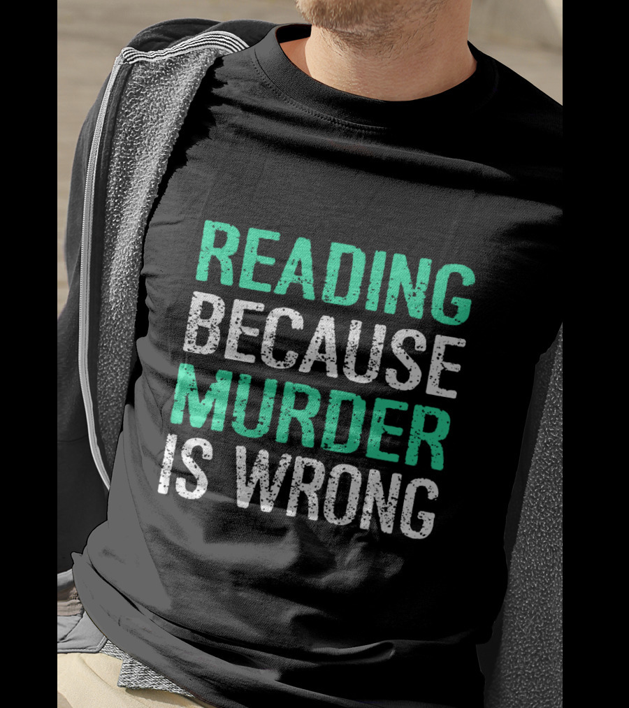 Reading Because Murder Is Wrong Funny Book Lover Phrase T-Shirt