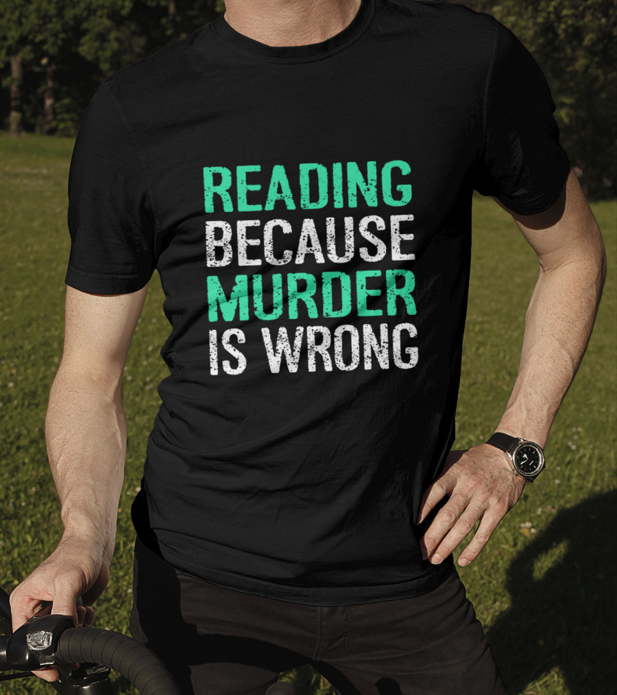 Reading Because Murder Is Wrong Funny Book Lover Phrase T-Shirt