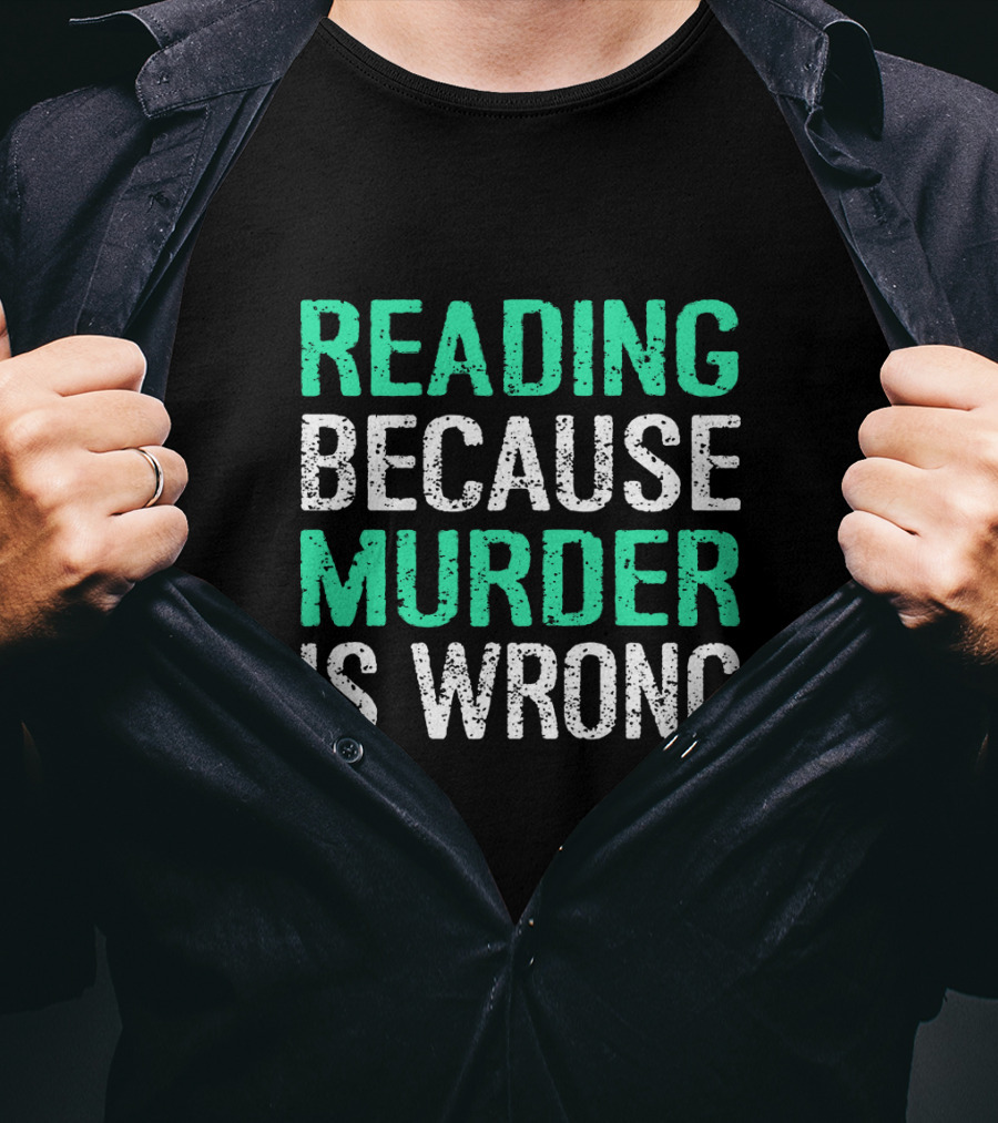 Reading Because Murder Is Wrong Funny Book Lover Phrase T-Shirt