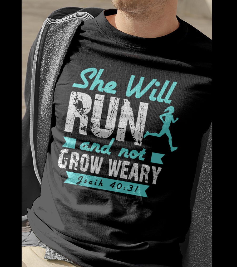 She Will Run And Not Grow Weary Isaiah 40:31 Running Motivation T-Shirt