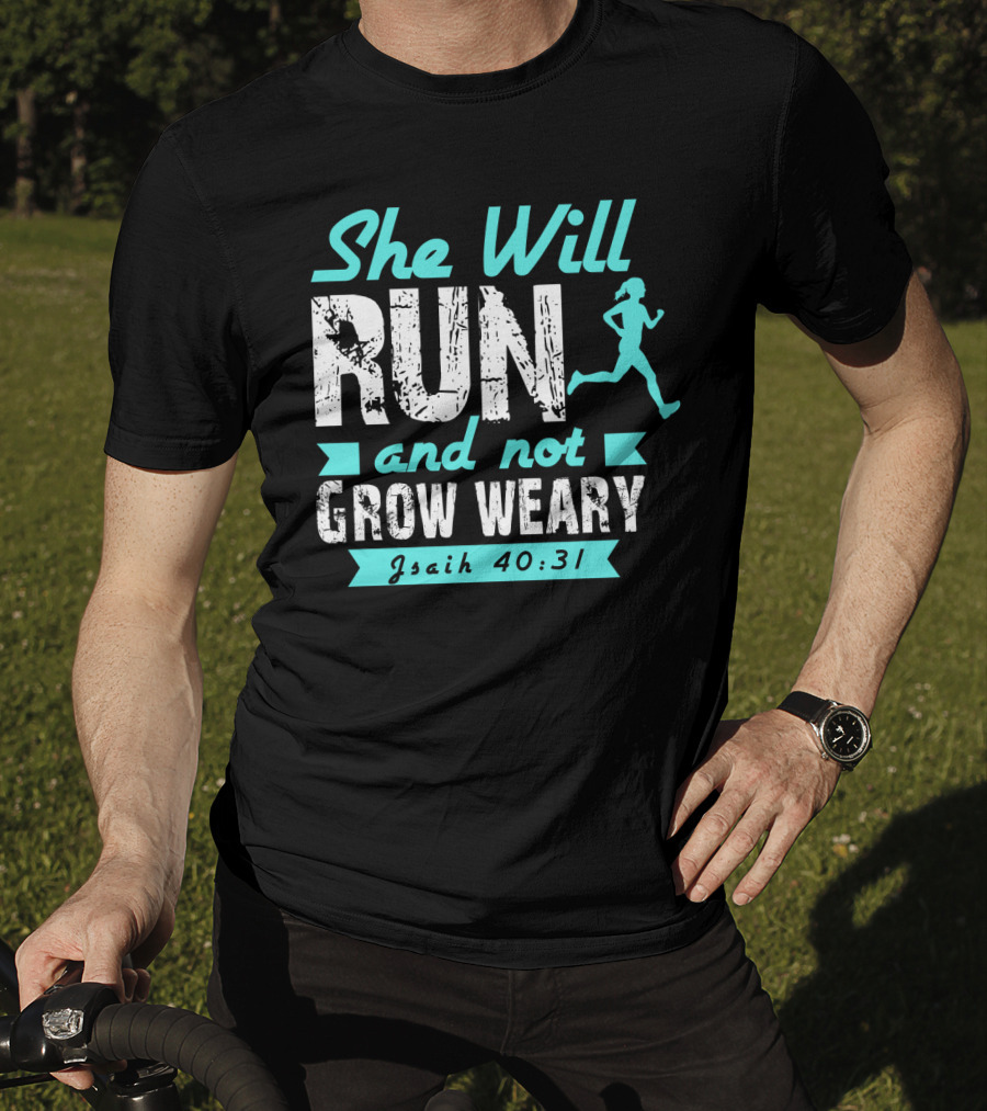 She Will Run And Not Grow Weary Isaiah 40:31 Running Motivation T-Shirt