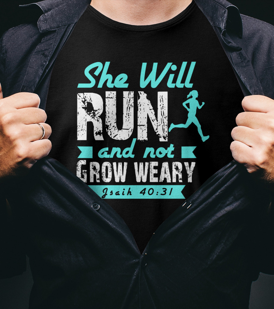She Will Run And Not Grow Weary Isaiah 40:31 Running Motivation T-Shirt