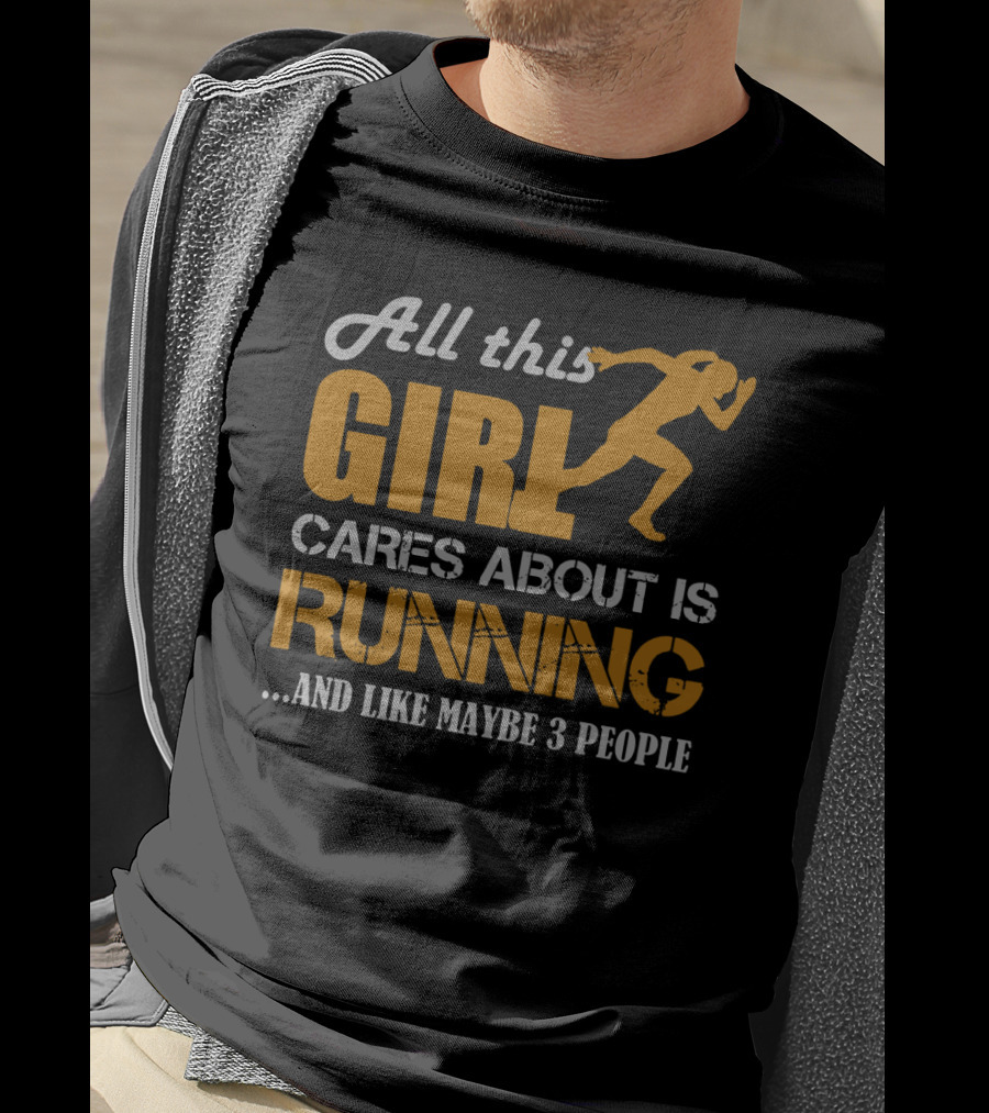 All This Girl Cares About Is Running And Like Maybe 3 People T-Shirt