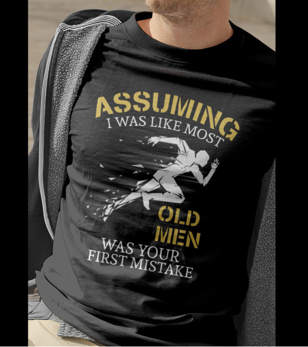 Assuming I Was Like Most Old Men Was Your First Mistake Running T-Shirt