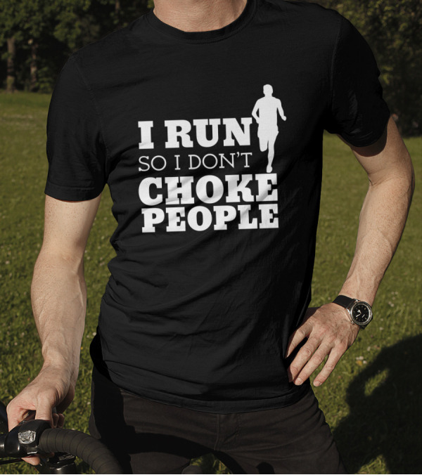 I Run So I Don't Choke People Funny Running Motivation T-Shirt