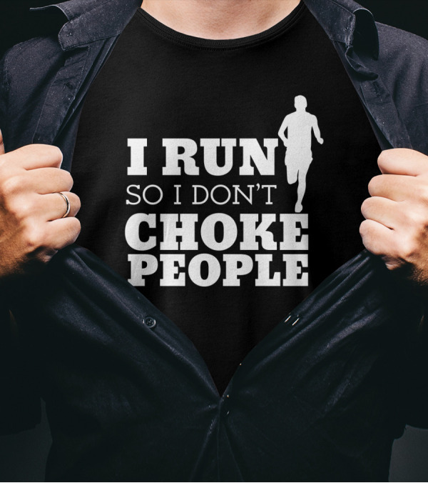 I Run So I Don't Choke People Funny Running Motivation T-Shirt