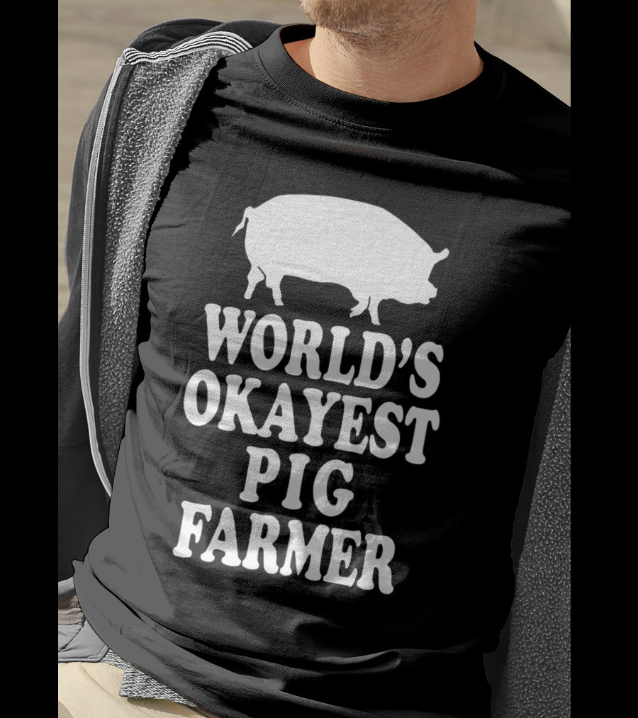 World's Okayest Pig Farmer Funny Farming Humor T-Shirt