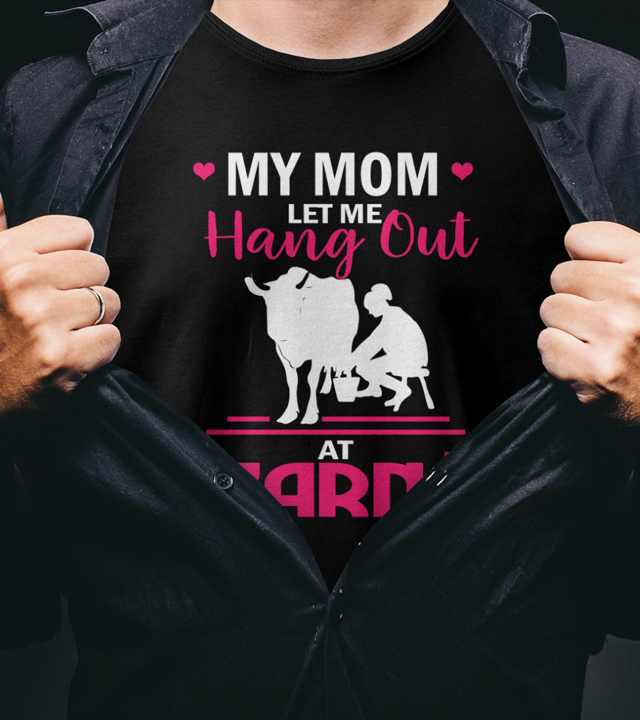My Mom Let Me Hang Out At Barn Cow Milking Farm Girl T-Shirt