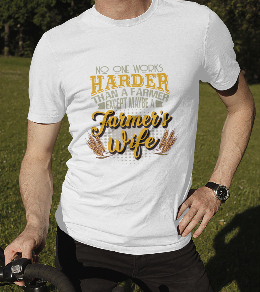 No One Works Harder Than A Farmer Except Maybe A Farmer's Wife With Wheat Motif T-Shirt