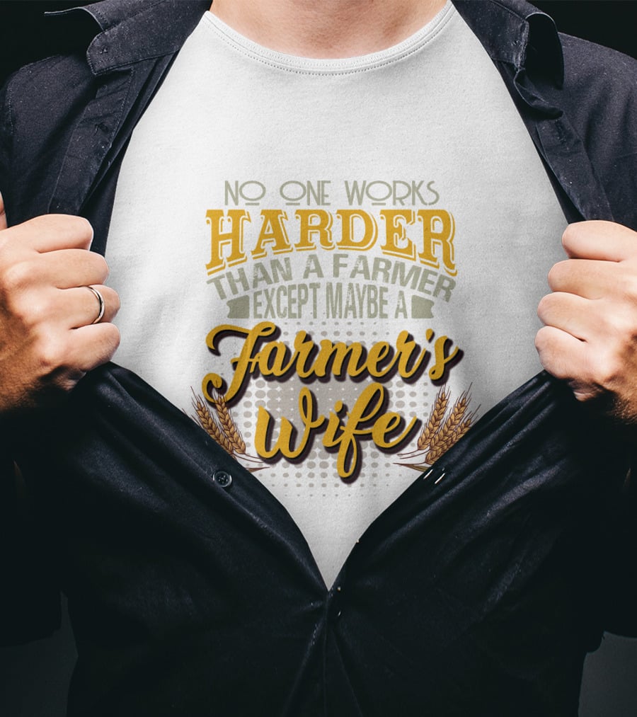No One Works Harder Than A Farmer Except Maybe A Farmer's Wife With Wheat Motif T-Shirt
