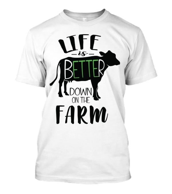 Life Is Better Down On The Farm Cow T-Shirt