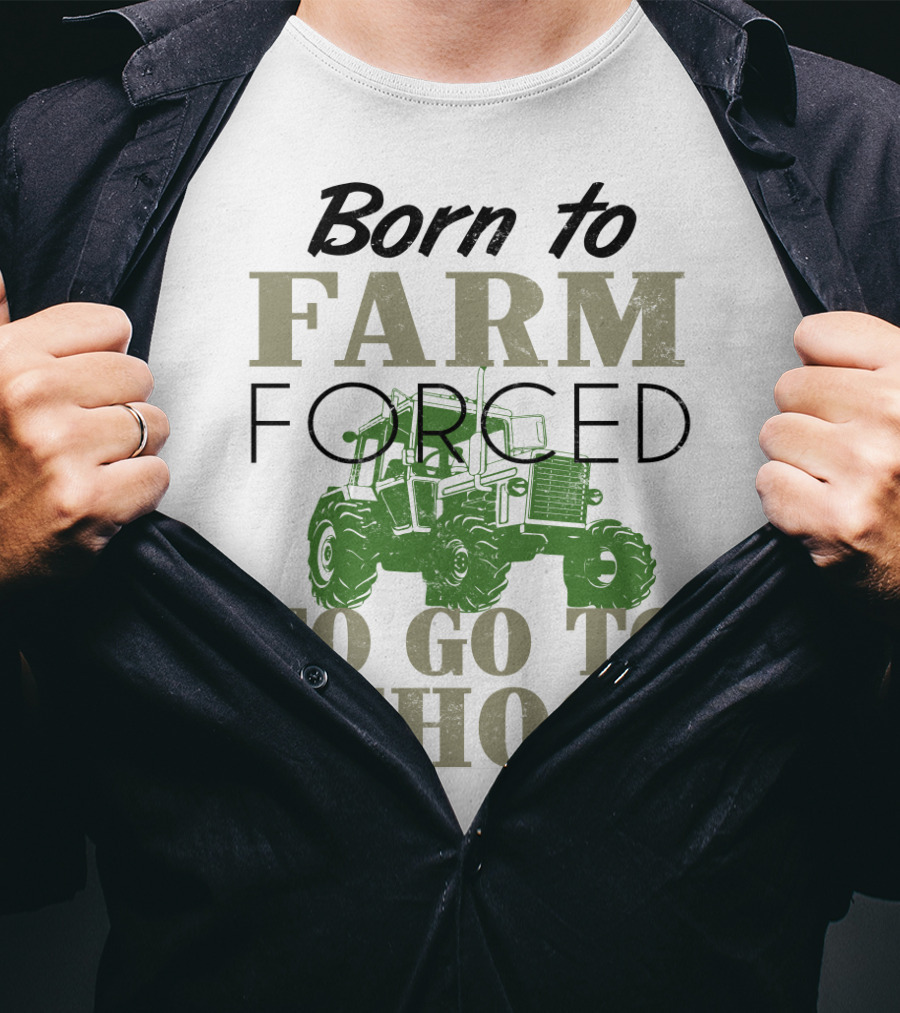 Born To Farm Forced To Go To School With Tractor T-Shirt