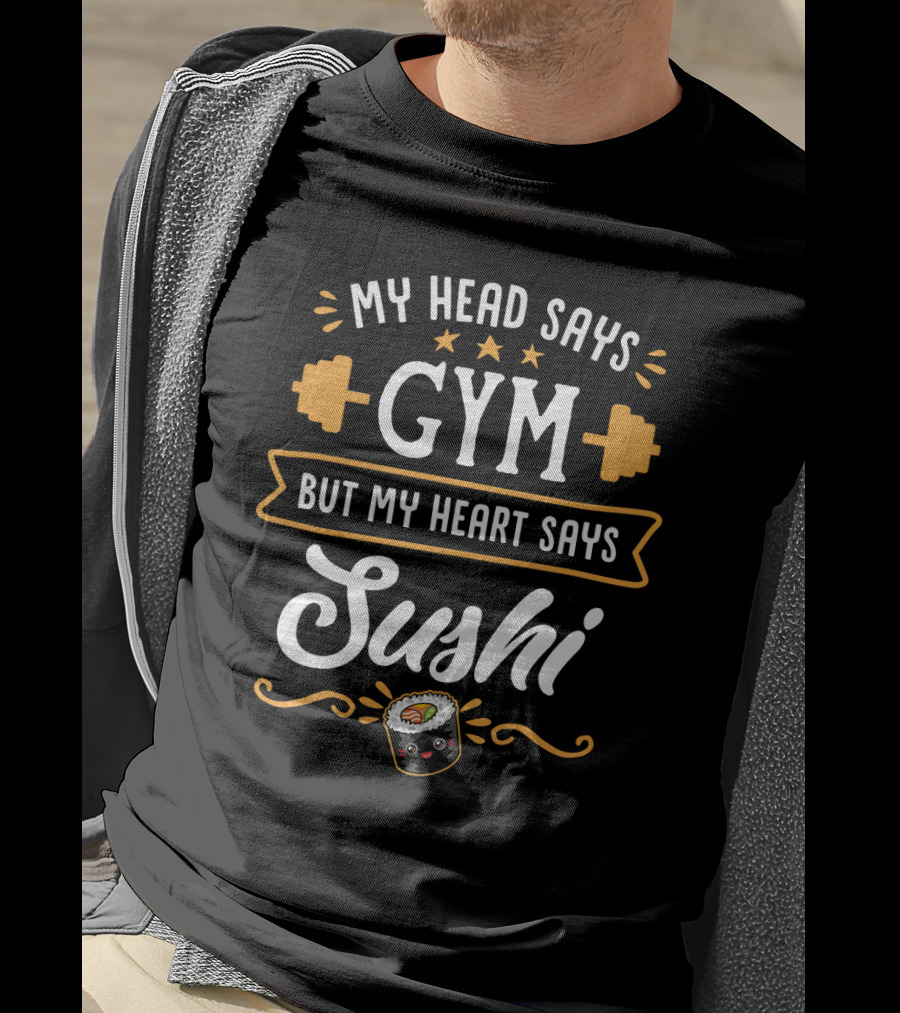 My Head Says Gym Dumbbell Stars Sushi Roll Heart Says Sushi Fitness Humor T-Shirt