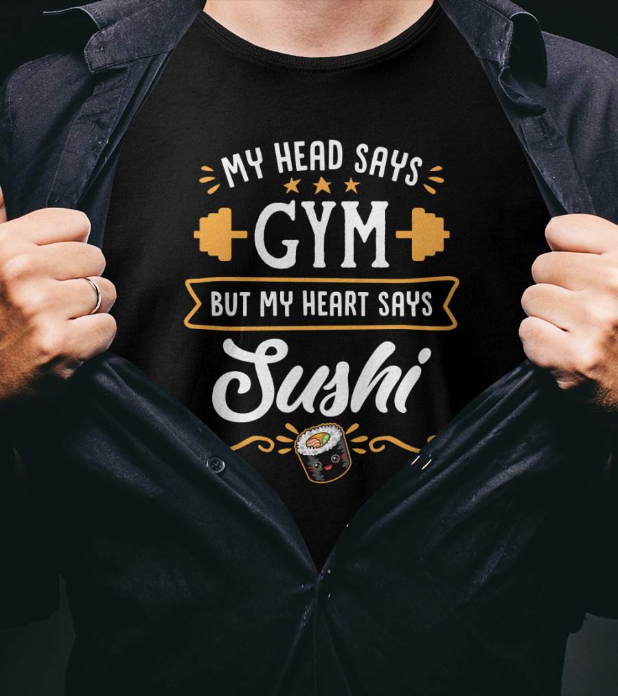 My Head Says Gym Dumbbell Stars Sushi Roll Heart Says Sushi Fitness Humor T-Shirt
