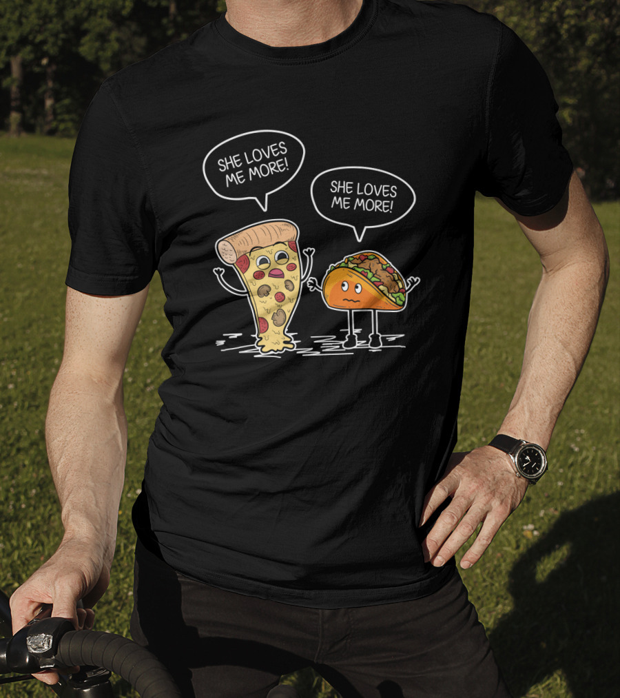 Taco Pizza She Loves Me More Funny Food Rivalry T-Shirt