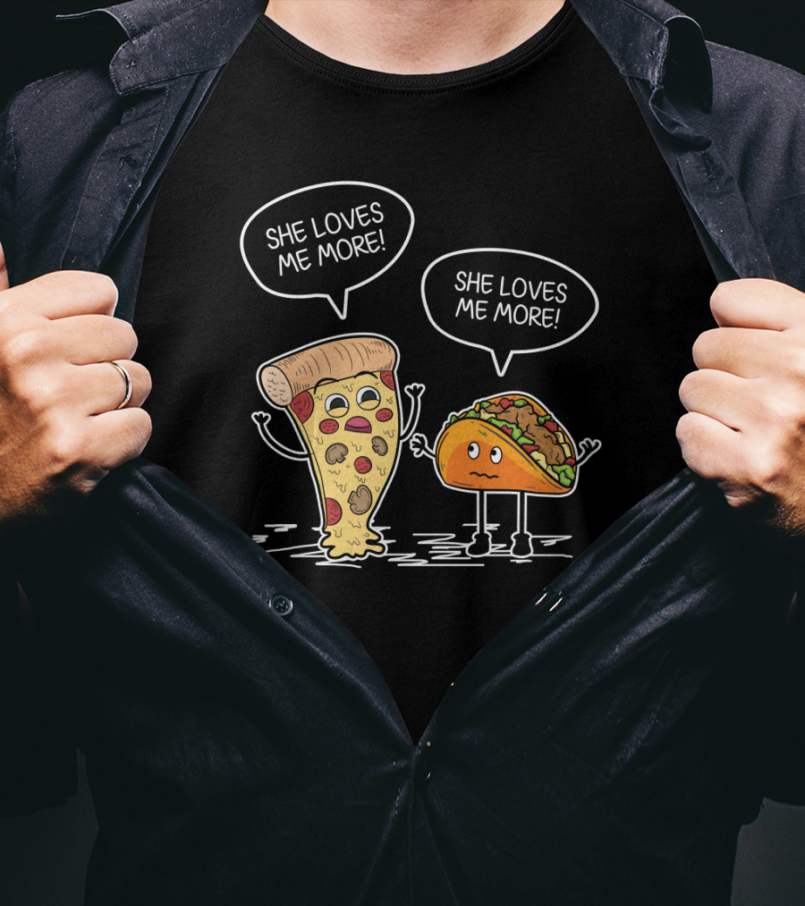 Taco Pizza She Loves Me More Funny Food Rivalry T-Shirt