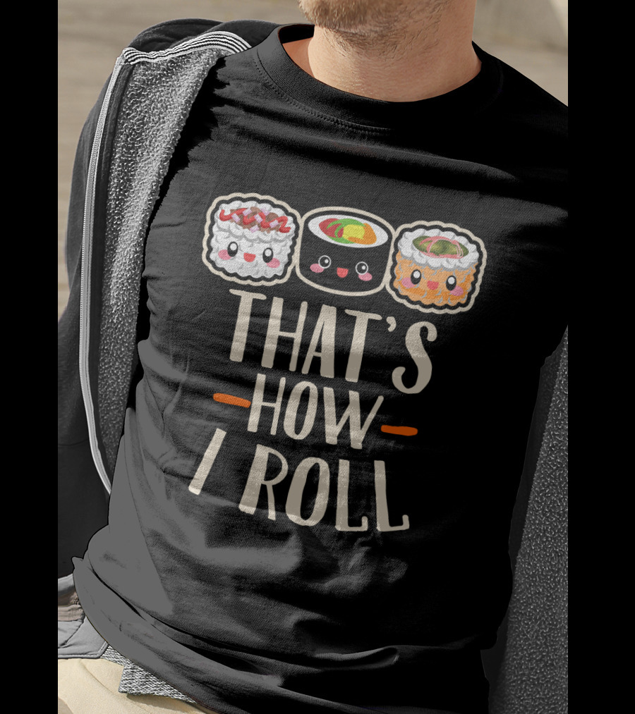 That's How I Roll Sushi Cartoon Humor T-Shirt