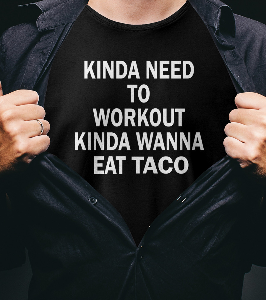 Kinda Need To Workout Kinda Wanna Eat Taco Fitness Food Dilemma T-Shirt