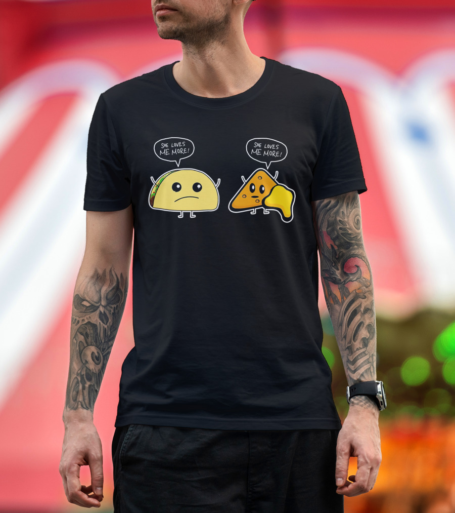 She Loves Me More Taco And Nacho Cute Rivalry T-Shirt