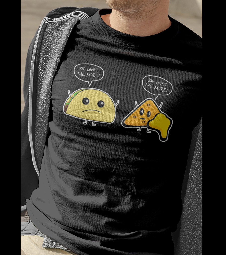 She Loves Me More Taco And Nacho Cute Rivalry T-Shirt