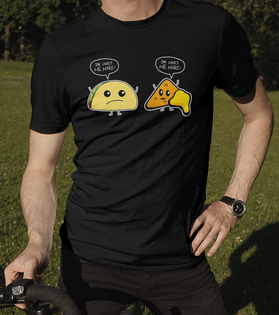 She Loves Me More Taco And Nacho Cute Rivalry T-Shirt