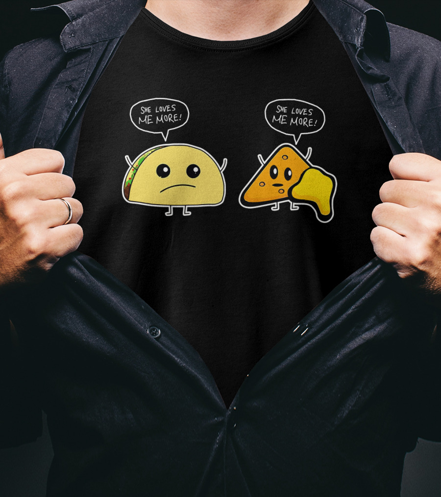 She Loves Me More Taco And Nacho Cute Rivalry T-Shirt