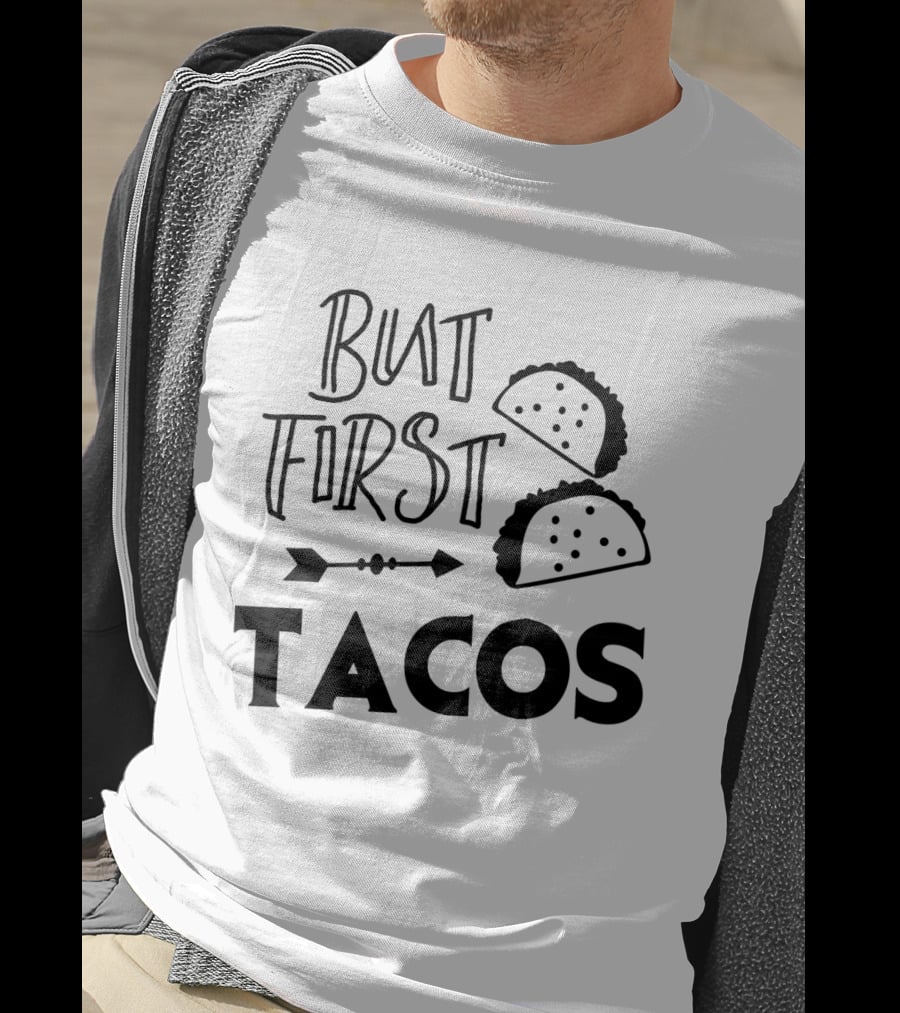 But First Tacos Funny Text And Taco T-Shirt