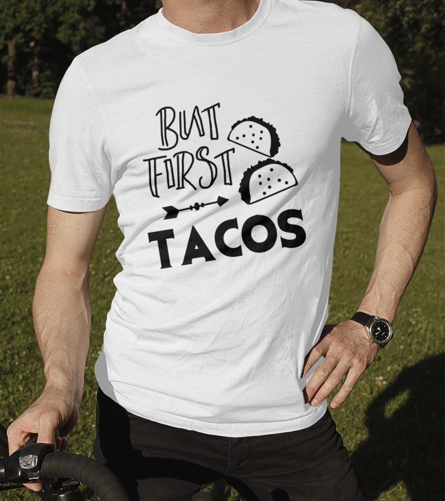 But First Tacos Funny Text And Taco T-Shirt