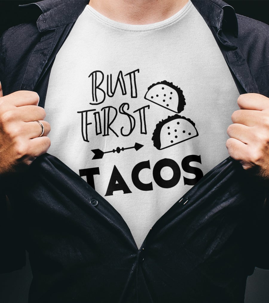 But First Tacos Funny Text And Taco T-Shirt