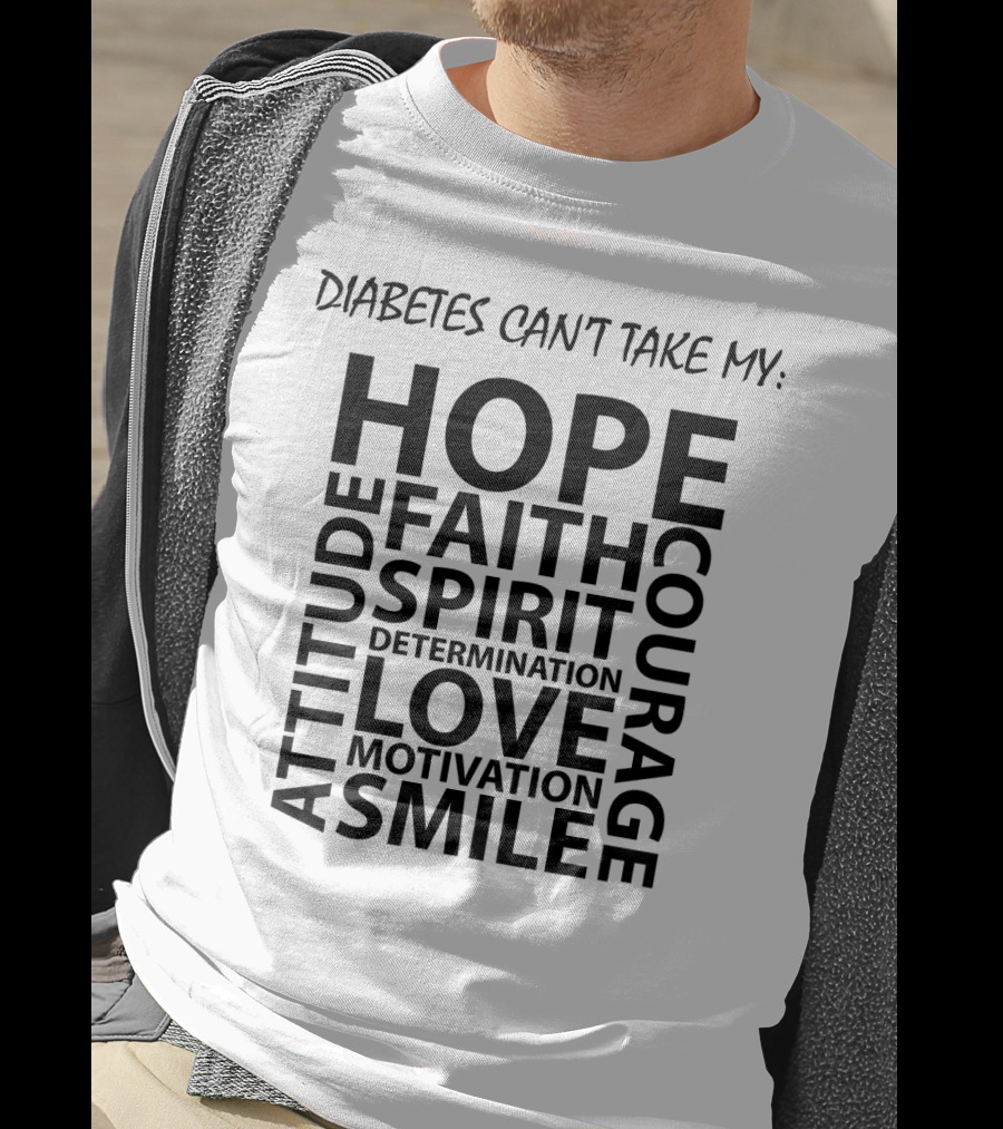Diabetes Can't Take My Hope Faith Courage Attitude Spirit Determination Love Motivation Smile T-Shirt