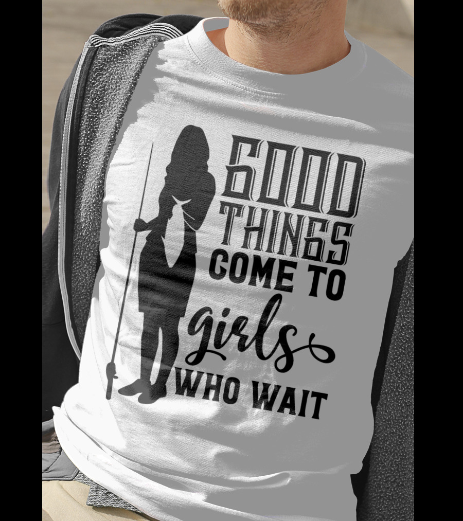Good Things Come To Girls Who Wait Fishing T-Shirt