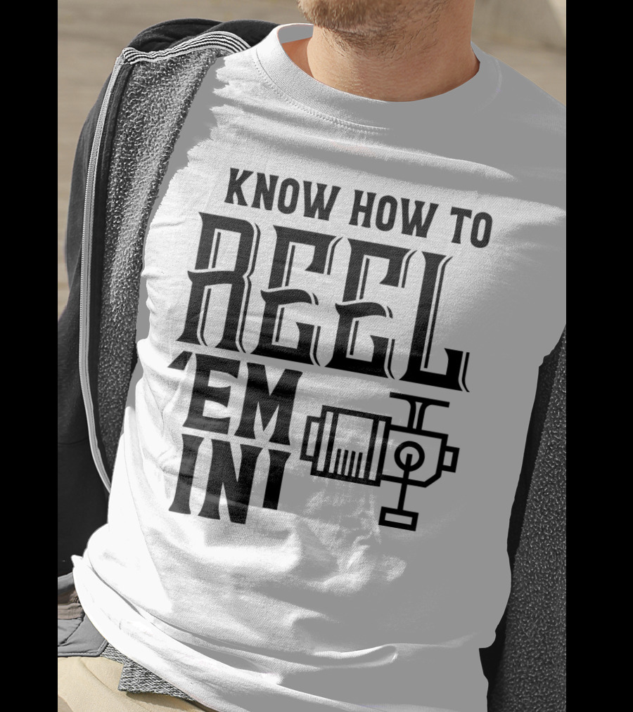 Know How To Reel 'Em In Fishing Reel T-Shirt