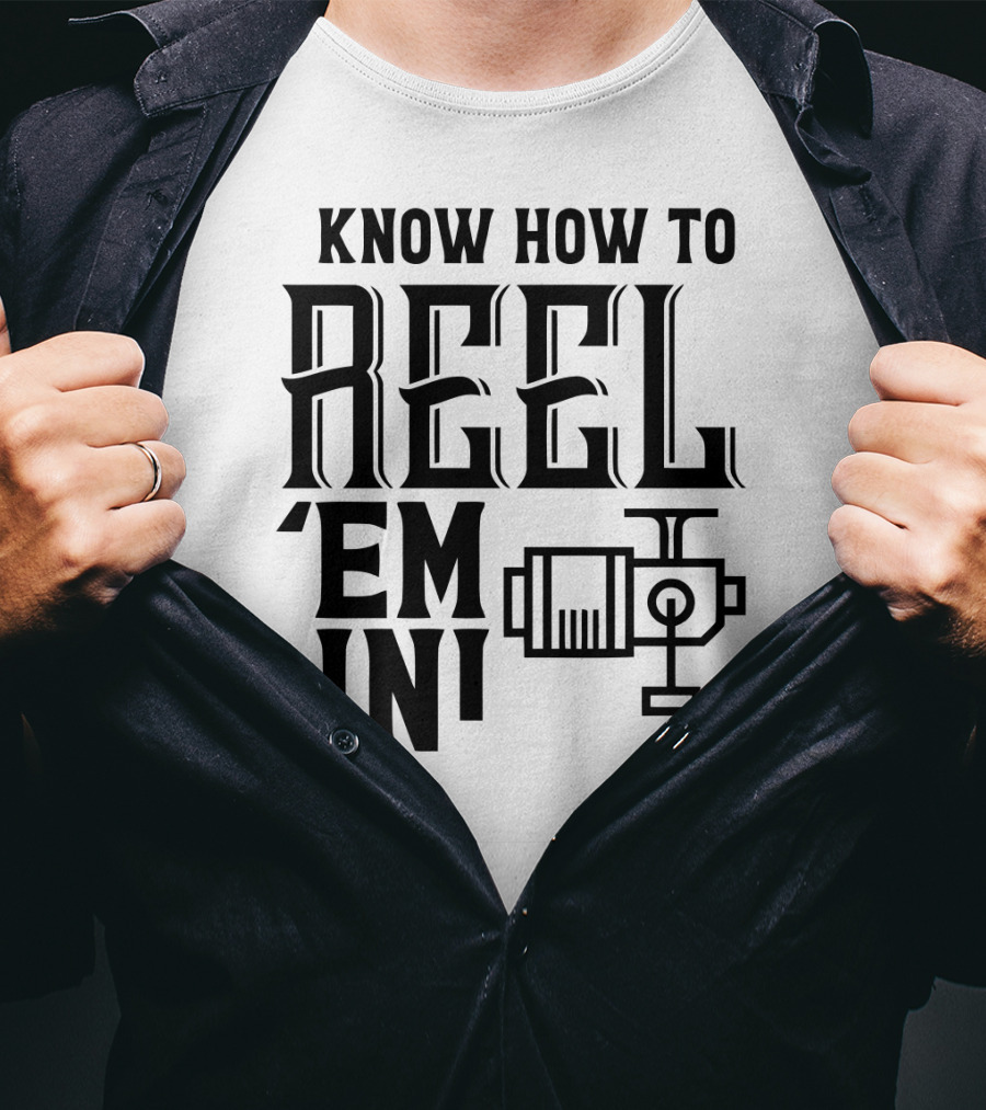 Know How To Reel 'Em In Fishing Reel T-Shirt