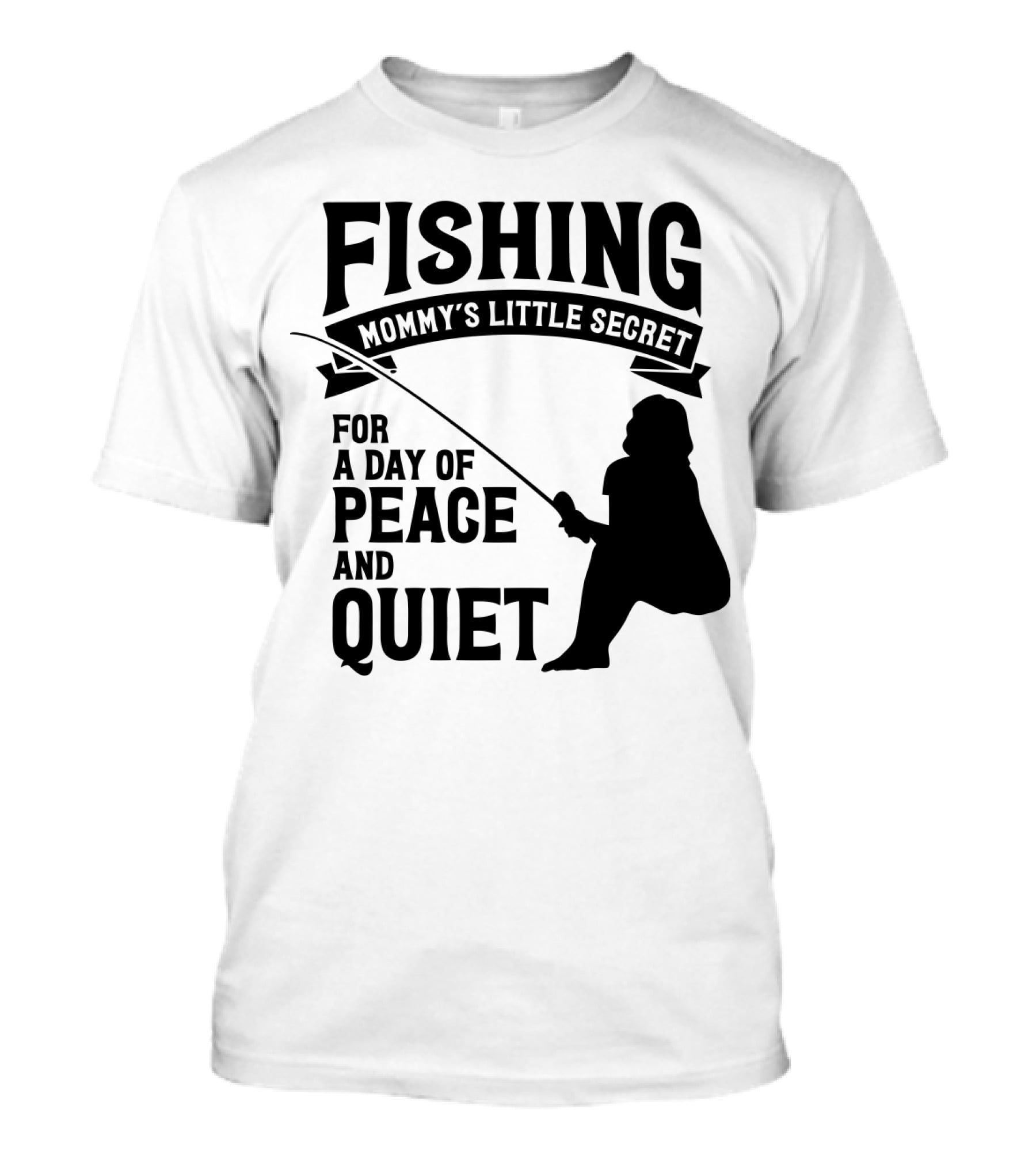 Fishing Mommy's Little Secret For A Day Of Peace And Quiet T-Shirt