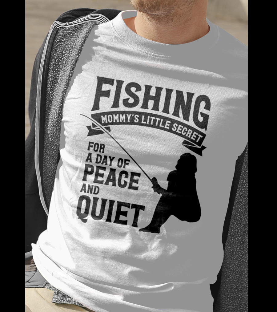 Fishing Mommy's Little Secret For A Day Of Peace And Quiet T-Shirt