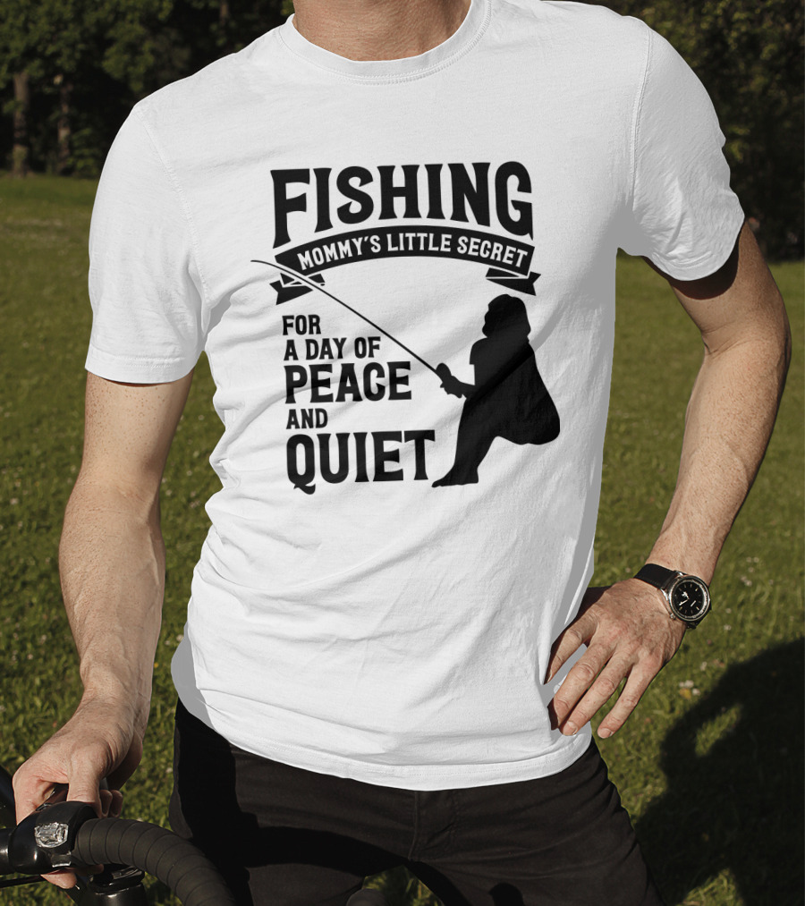 Fishing Mommy's Little Secret For A Day Of Peace And Quiet T-Shirt