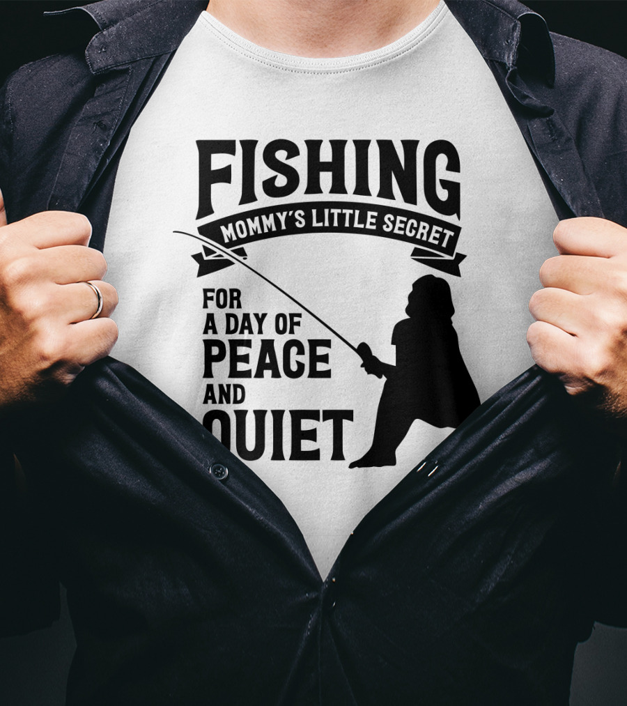 Fishing Mommy's Little Secret For A Day Of Peace And Quiet T-Shirt