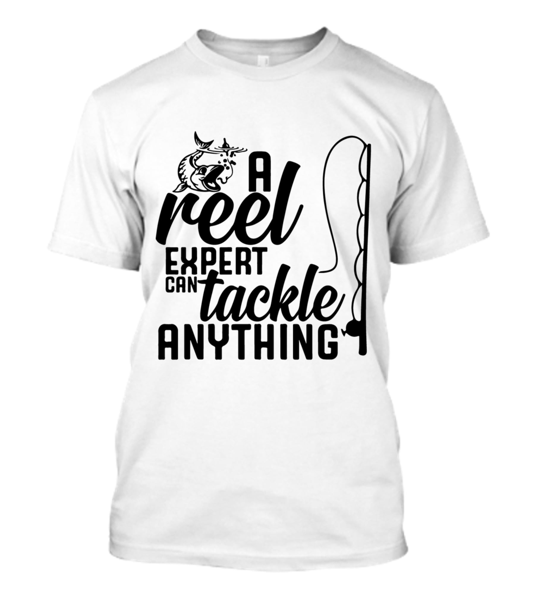A Reel Expert Can Tackle Anything Fish And Fishing Rod T-Shirt
