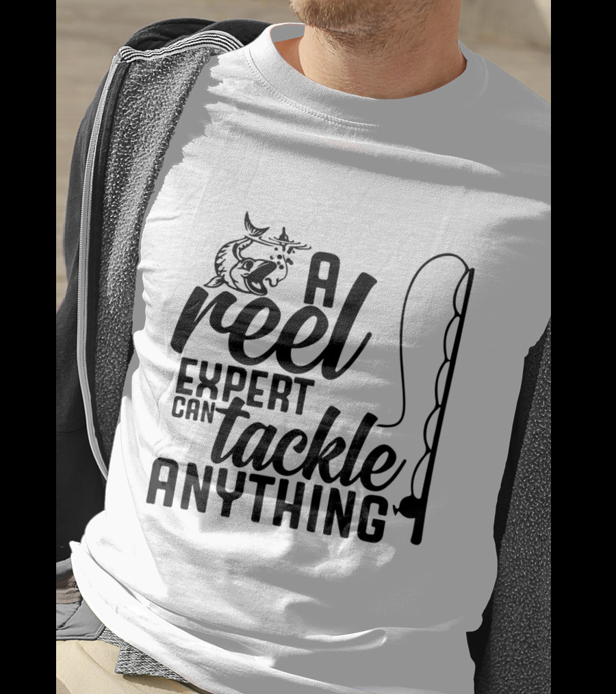 A Reel Expert Can Tackle Anything Fish And Fishing Rod T-Shirt