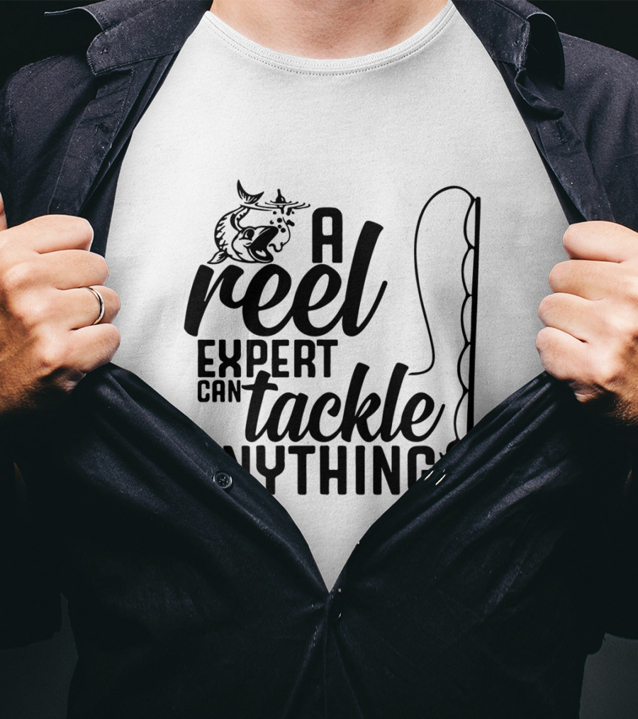 A Reel Expert Can Tackle Anything Fish And Fishing Rod T-Shirt