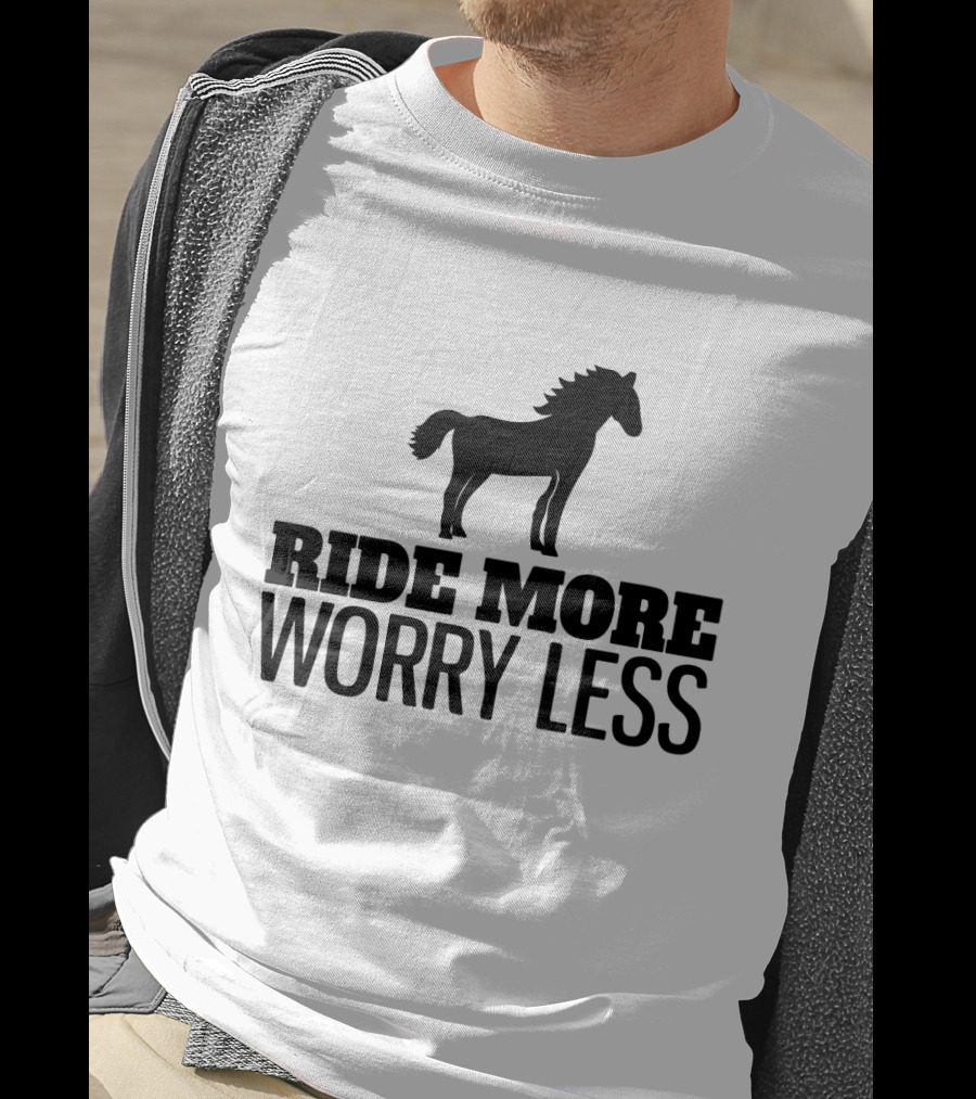 Ride More Worry Less Horse T-Shirt