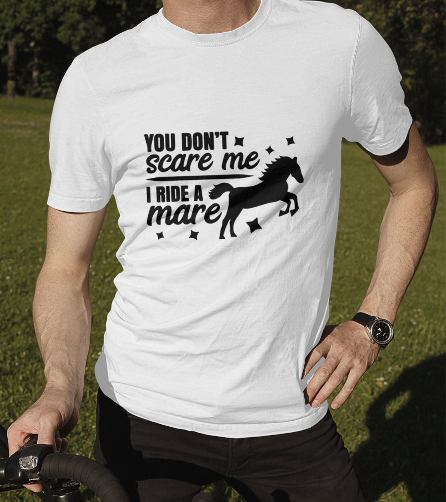 You Don't Scare Me I Ride A Mare Horse T-Shirt