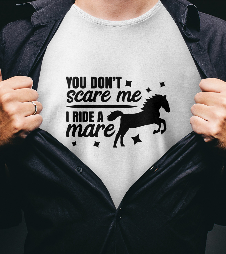 You Don't Scare Me I Ride A Mare Horse T-Shirt