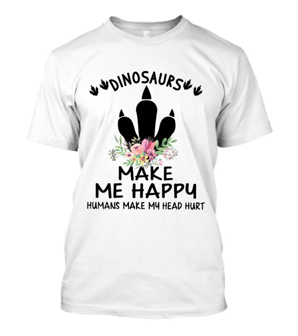 Dinosaurs Make Me Happy Humans Make My Head Hurt Floral Dinosaur Footprint T-Shirt