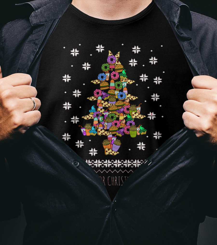 All I Want For Christmas Is Food Tree Made Of Donuts Pizza Cupcakes Ice Cream T-Shirt