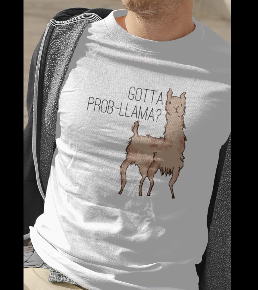 Gotta Prob-Llama? T-Shirt