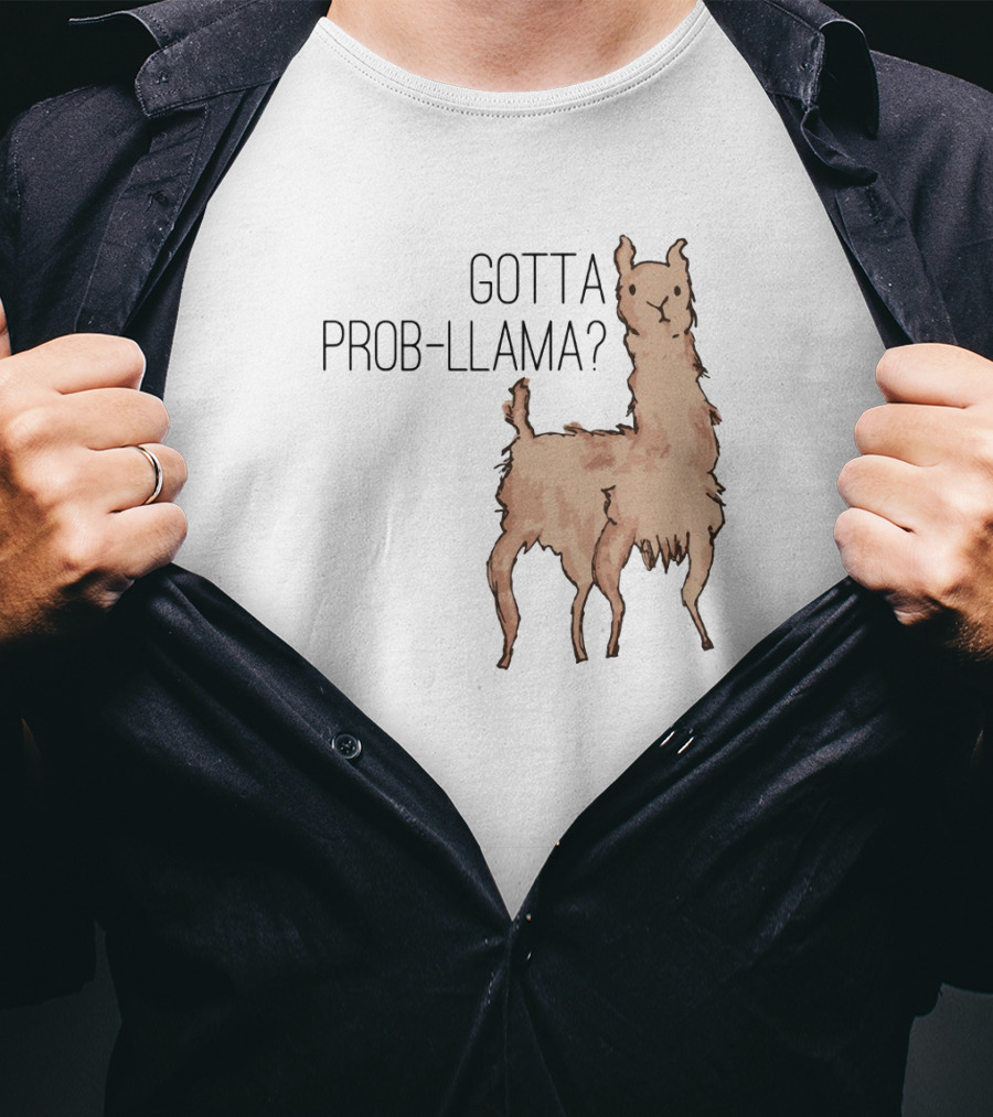 Gotta Prob-Llama? T-Shirt