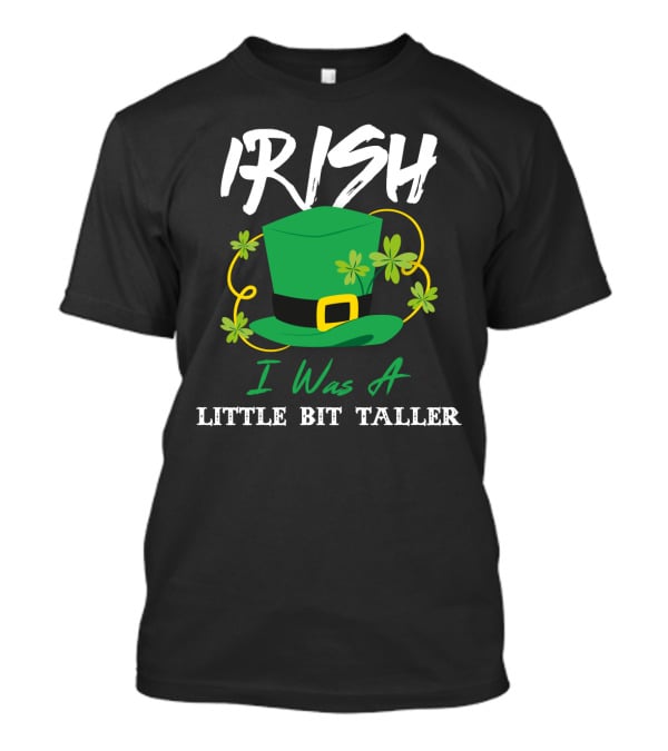 Irish I Was A Little Bit Taller Green Hat With Shamrocks T-Shirt