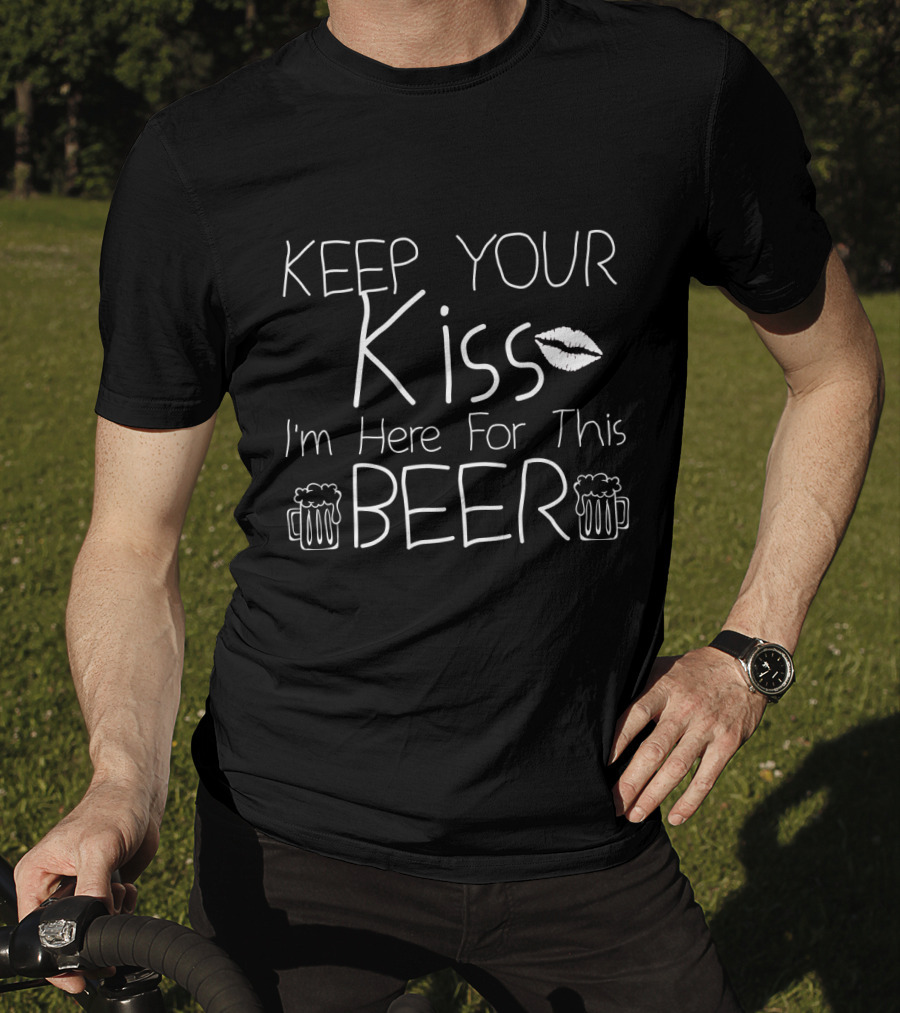 Keep Your Kiss I'm Here For This Beer Patricks Day Beer Mugs And Lips T-Shirt