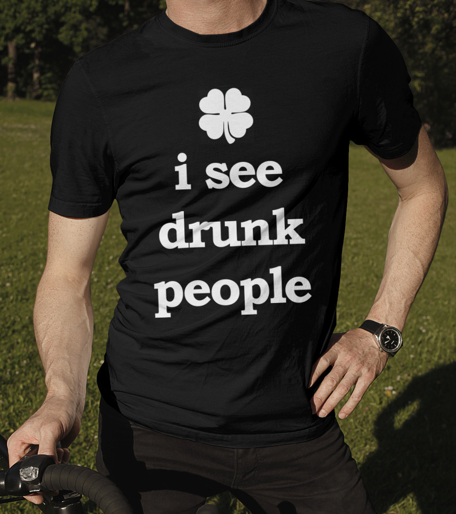 Patricks Day I See Drunk People Shamrock T-Shirt